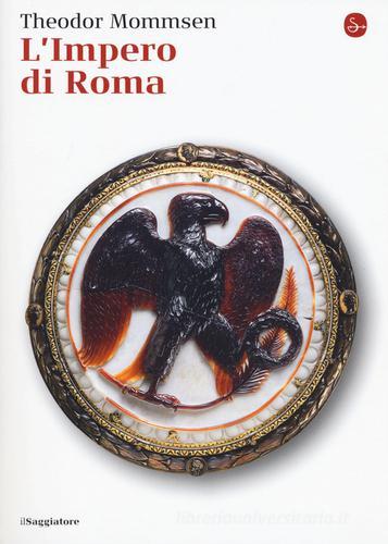 L' Impero di Roma di Theodor Mommsen edito da Il Saggiatore