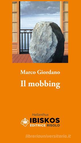 Il mobbing di Marco Giordano edito da Ibiskos Editrice Risolo