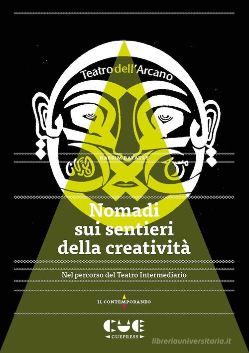 Nomadi sui sentieri della creatività. Nel percorso del Teatro Intermediario di Kassim Bayatly edito da Cue Press