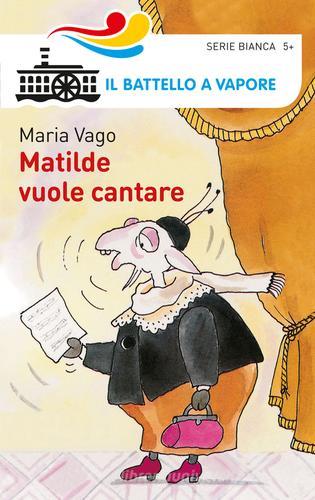 Matilde vuole cantare di Maria Vago edito da Piemme