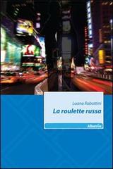 La roulette russa di Luana Rabottini edito da Gruppo Albatros Il Filo