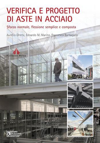 Verifica e progetto di aste in acciaio. Sforzo normale, flessione semplice e composta di Aurelio Ghersi, Edoardo M. Marino, Francesca Barbagallo edito da Flaccovio Dario