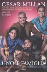 Uno di famiglia. Per una vita ricca di soddisfazioni con il vostro cane di Cesar Millan, Melissa J. Peltier edito da Salani
