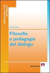 Filosofia e pedagogia del dialogo di Sonia Claris edito da Armando Editore