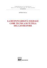 La responsabilità solidale come tecnica di tutela del lavoratore di Ester Villa edito da Bononia University Press