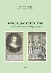 Ugo Grozio e Tito Livio. Un contributo alla rivalutazione del giusnaturalismo di Alessio Fagugli edito da Simple