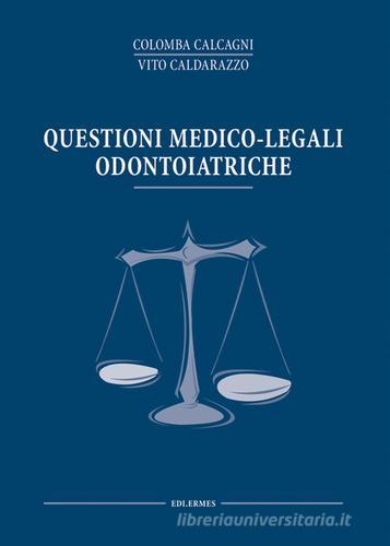 Questioni medico legali odontoiatriche di Colomba Calcagni, Vito Caldarazzo edito da Edi. Ermes