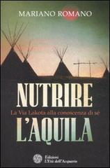 Nutrire l'aquila. La via lakota alla conoscenza di sè di Mariano Romano edito da L'Età dell'Acquario
