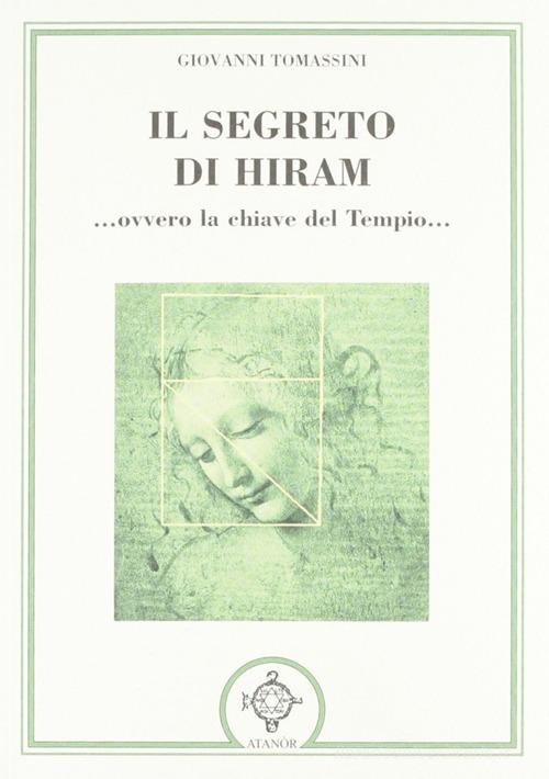 Il segreto di Hiram... ovvero la chiave del tempio... di Giovanni Tomassini edito da Atanòr