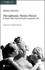 Theophania: Moira Thèon. Il signor altro-psychomedia in quattro atti di Alfonso Silvestro edito da Titivillus