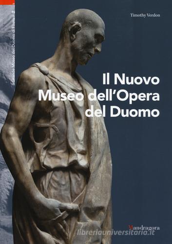 Il nuovo museo dell'Opera del Duomo di Timothy Verdon edito da Mandragora