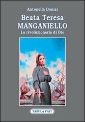 Beata Teresa Manganiello. La rivoluzione di Dio di Antonella Donisi edito da Tabula Fati