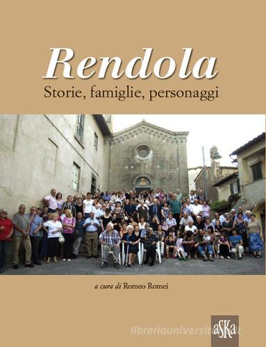 Rendola. Storie, famiglie, personaggi di Romeo Romei edito da Aska Edizioni