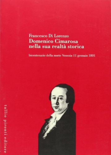 Domenico Cimarosa nella sua realtà storica di Francesco Di Lorenzo edito da Tullio Pironti