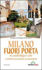 Milano fuori porta tra archeologia e arte. 13 itinerari dalle origini al Rinascimento edito da Meravigli