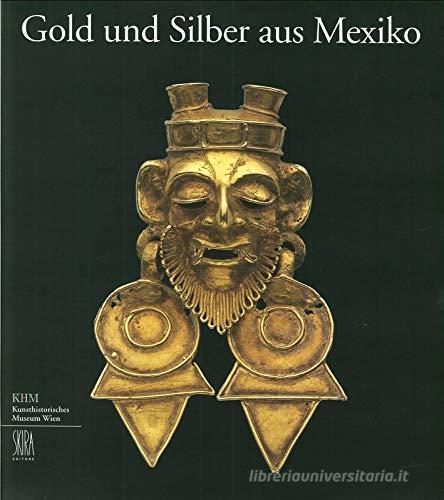 Gold und Silber aus Mexiko edito da Skira