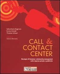 Call & contact center : strategia di Customer relationship management nelle imprese private e pubbliche di Sebastiano Bagnara, Enrico Donati, Thomas Schael edito da Il Sole 24 Ore Pirola