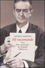 Mi raccomando. L'arte della «spintarella» da Garibaldi a Berlusconi di Daniele Martini edito da Dalai Editore