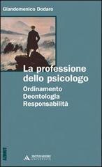 La professione dello psicologo. Ordinamento, deontologia, responsabilità di Giandomenico Dodaro edito da Mondadori Università