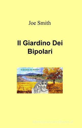 Il giardino dei bipolari di Joe Smith edito da Pubblicato dall'Autore
