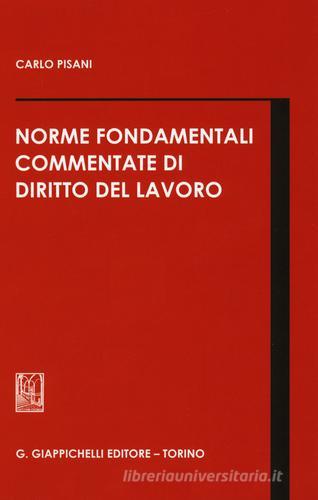 Norme fondamentali commentate di diritto del lavoro di Carlo Pisani edito da Giappichelli