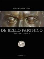 De Bello Parthico-La guerra Partica di Maurizio Donte edito da REI (Rifreddo)