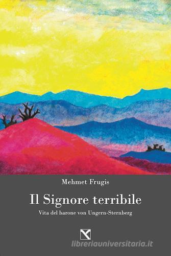 Il signore terribile. Vita del barone von Ungern-Sternberg di Mehmet Frugis edito da Edizioni di AR