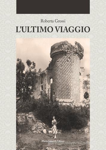 L' ultimo viaggio di Roberta Grossi edito da Sabatelli