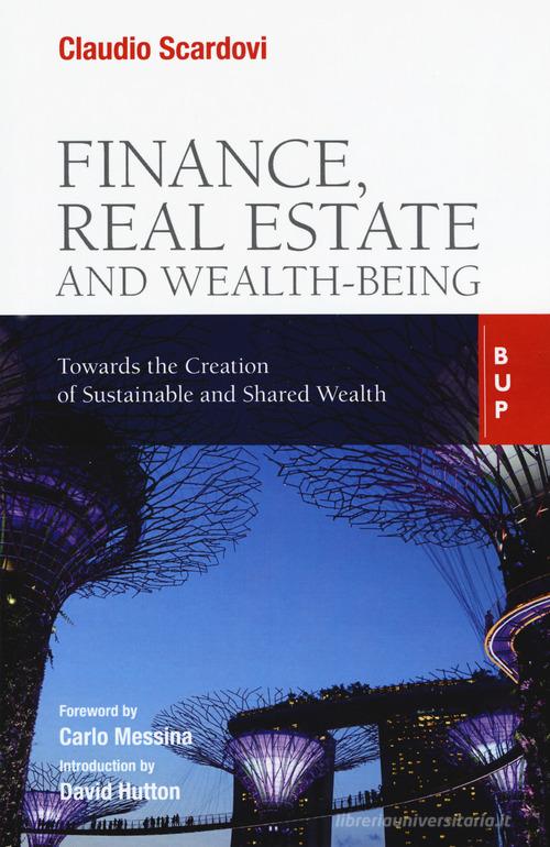 Finance, real estate and wealth-being. Towards the creation of sustainable and shared wealth di Claudio Scardovi edito da Bocconi University Press