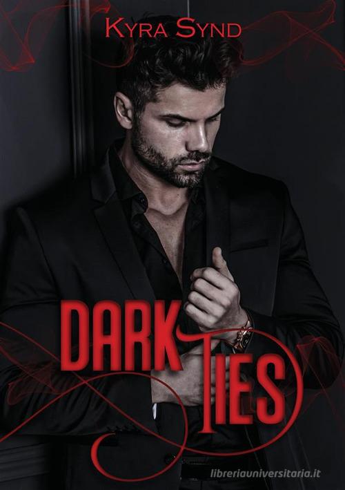 Libro Dark ties. Mafia Legacy di Kyra Synd di StreetLib