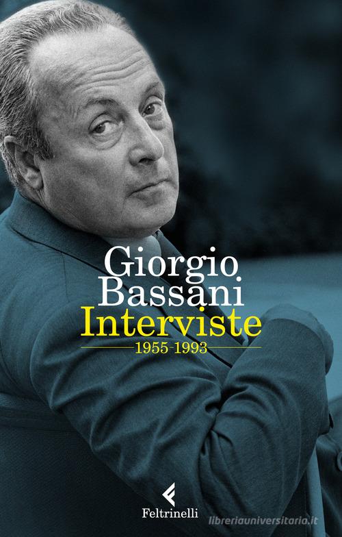 Interviste 1955-1993 di Giorgio Bassani edito da Feltrinelli