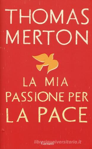 La mia passione per la pace di Thomas Merton edito da Garzanti