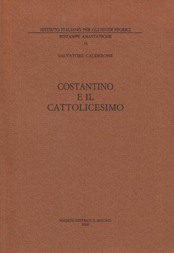 Costantino e il cattolicesimo vol.1 di Salvatore Calderone edito da Il Mulino