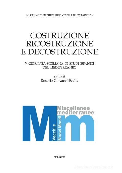 Costruzione, ricostruzione e decostruzione. V giornata siciliana di studi ispanici del Mediterraneo edito da Aracne