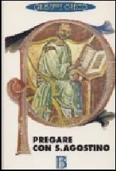 Pregare con sant'Agostino di Giuseppe Greco edito da Borla