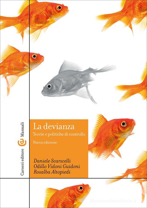 La devianza. Teorie e politiche di controllo. Nuova ediz. di Daniele Scarscelli, Odillo Vidoni Guidoni, Rosalba Altopiedi edito da Carocci