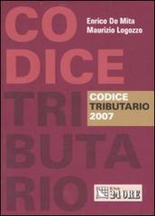 Codice tributario 2007 di Enrico De Mita, Maurizio Logozzo edito da Il Sole 24 Ore Pirola