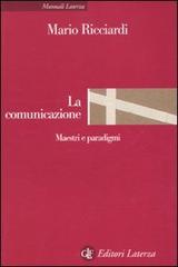 La comunicazione. Maestri e paradigmi di Mario Ricciardi edito da Laterza