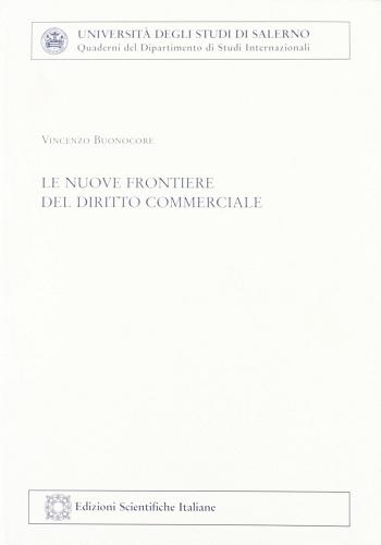 Le nuove frontiere del diritto commerciale di Vincenzo Buonocore edito da Edizioni Scientifiche Italiane