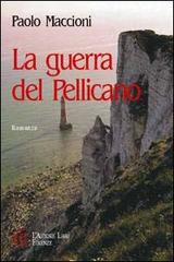 La guerra del pellicano di Paolo Maccioni edito da L'Autore Libri Firenze