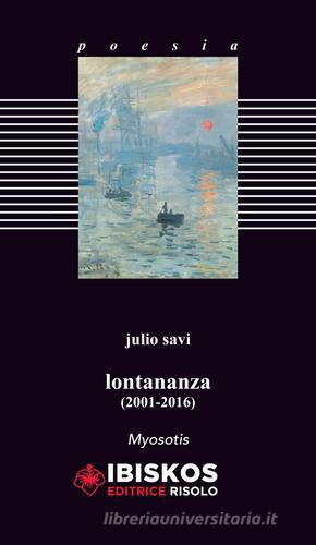 Lontananza (2001-2016) di Julio Savi edito da Ibiskos Editrice Risolo
