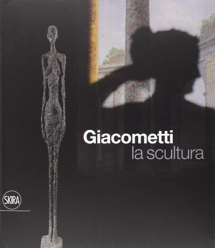 Giacometti. La scultura di Anna Coliva, Christian Klemm edito da Skira