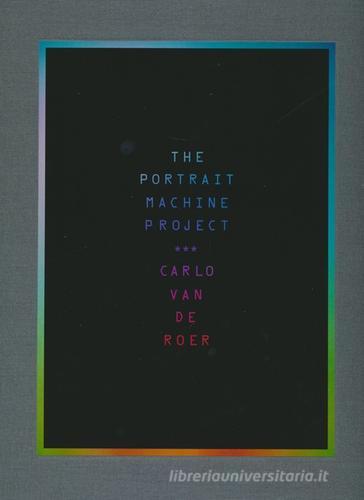 The portrait machine project. Ediz. illustrata di Carlo Van de Roer edito da Damiani