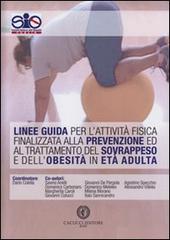 Linee guida per l'attività fisica finalizzata alla prevenzione ed al trattamento del sovrappeso e dell'obesità in età adulta edito da Cacucci