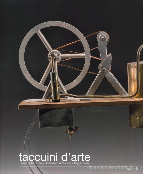 Taccuini d'arte. Rivista di Arte e Storia del territorio di Modena e Reggio Emilia (2021) vol. 13 di Alessandra Bigi Iotti, Claudio Franzoni, Giulio Zavatta edito da NFC Edizioni