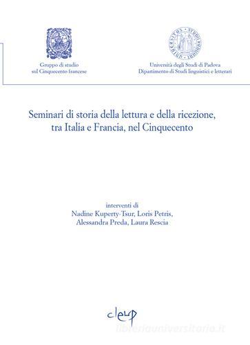 Seminari di storia della lettura e della ricezione, tra Italia e Francia, nel Cinquecento vol.3 edito da CLEUP