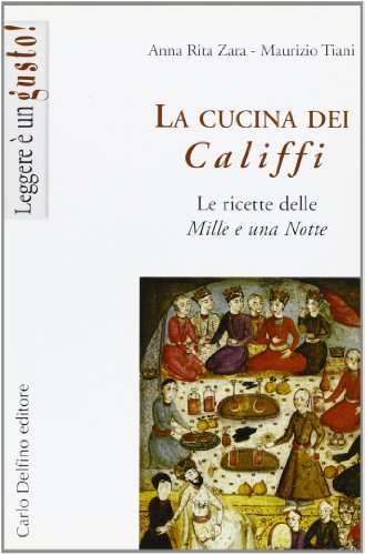 La cucina dei Califfi di Annarita Zara, Maurizio Tiani edito da Carlo Delfino Editore