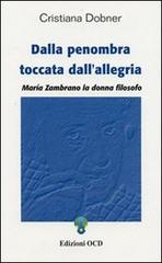 Dalla penombra toccata dall'allegria. Maria Zambrano, la donna filosofo di Cristiana Dobner edito da OCD