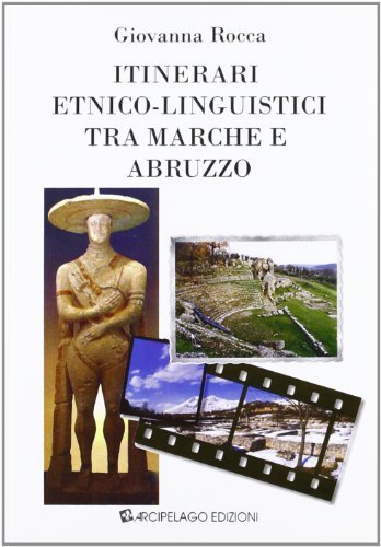 Itinerari etnico-linguistici tra Marche e Abruzzo di Giovanna Rocca edito da Arcipelago Edizioni