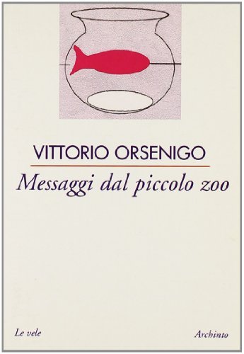 Messaggi dal piccolo zoo di Vittorio Orsenigo edito da Archinto